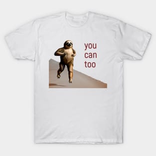 Running Sloth: You Can Too T-Shirt